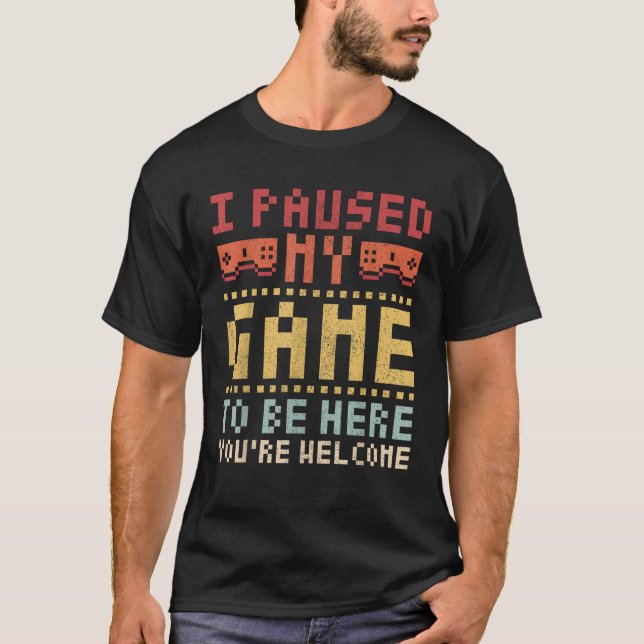 T-shirt J'Ai Interrompu Mon Jeu Pour Être Ici Jeu Vêtement (Devant)