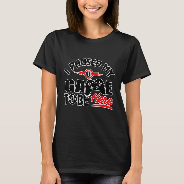 T-shirt J'Ai Interrompu Mon Jeu Pour Être Ici - Video Game (Devant)