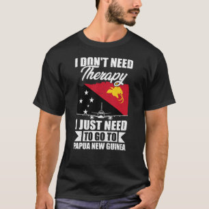 T-shirt J'ai juste besoin d'aller en Papouasie-Nouvelle-Gu
