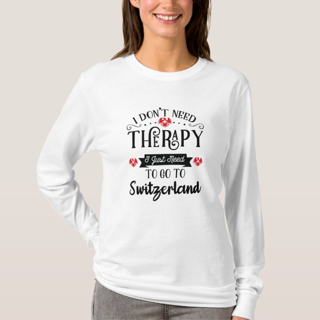T-shirt J'Ai Juste Besoin D'Aller En Suisse Drôle Cadeau D (Devant)