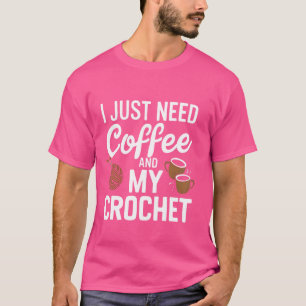 T-shirt J'ai juste besoin de café et de mon crochet drôle 