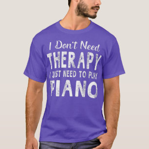 T-shirt J'ai juste besoin de jouer Piano Femmes Hommes Drô