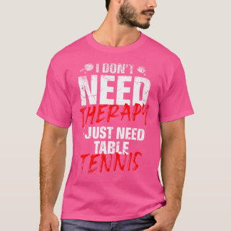 T-shirt J'Ai Juste Besoin De Tennis De Table Joueur Sport