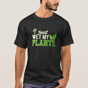 T-shirt J'ai juste trempé mes Plantes de jardinage et de j