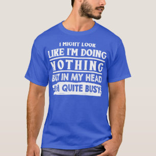 T-shirt J'Ai L'Air De Ne Rien Faire D'Autre Que Dans Ma Tê