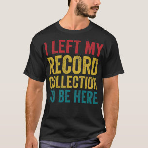 T-shirt J'Ai Laissé Ma Collection D'Enregistrements Pour Ê