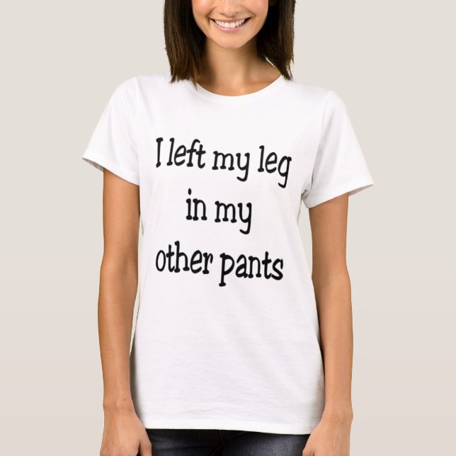 T-shirt J'ai laissé ma jambe dans mon autre pantalon (Devant)