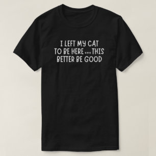 T-shirt J'ai laissé mon chat pour être ici Drôle – Chat sa