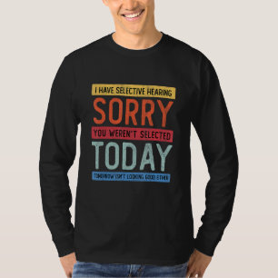 T-shirt J'ai l'audition sélective, vous n'avez pas été sél