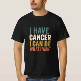 T-shirt J'ai le cancer je peux faire ce que je veux design