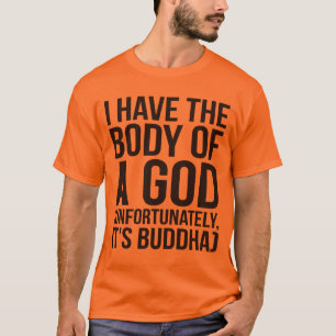 T-shirt J'ai le corps d'un Dieu Malheureusement c'est Boud
