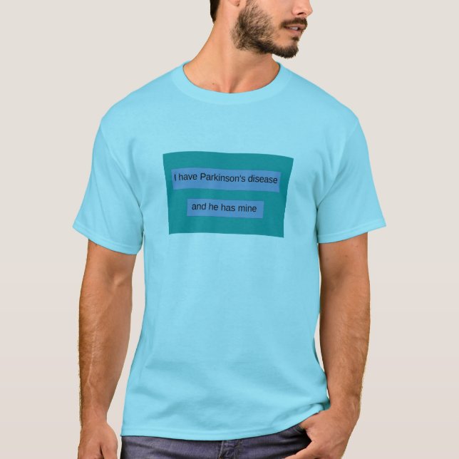 T-shirt J'ai le :maladie de Parkinson et il a le mien (Devant)