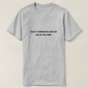 T-shirt J'ai le :maladie de Parkinson et il a le mien