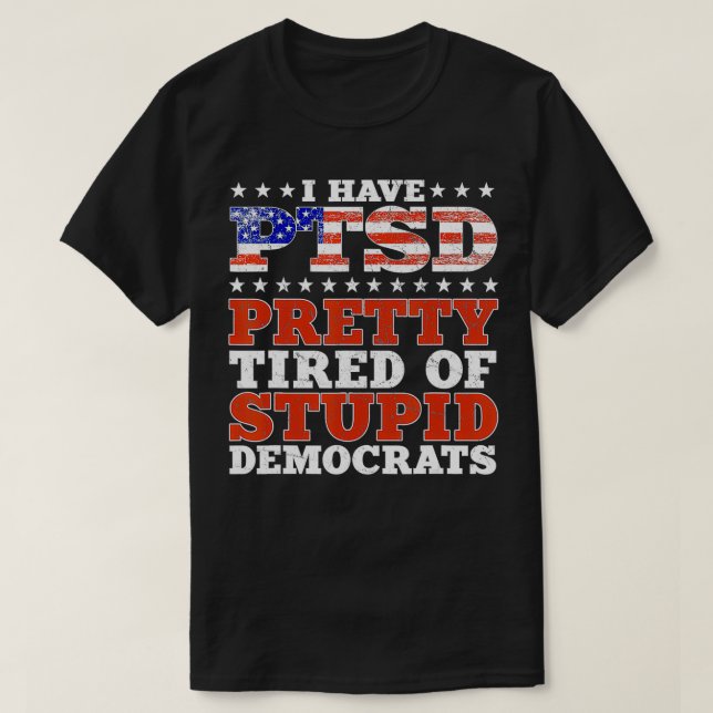 T-shirt J'Ai Le SSPT Assez Fatigué De Démocrates Stupides  (Design devant)