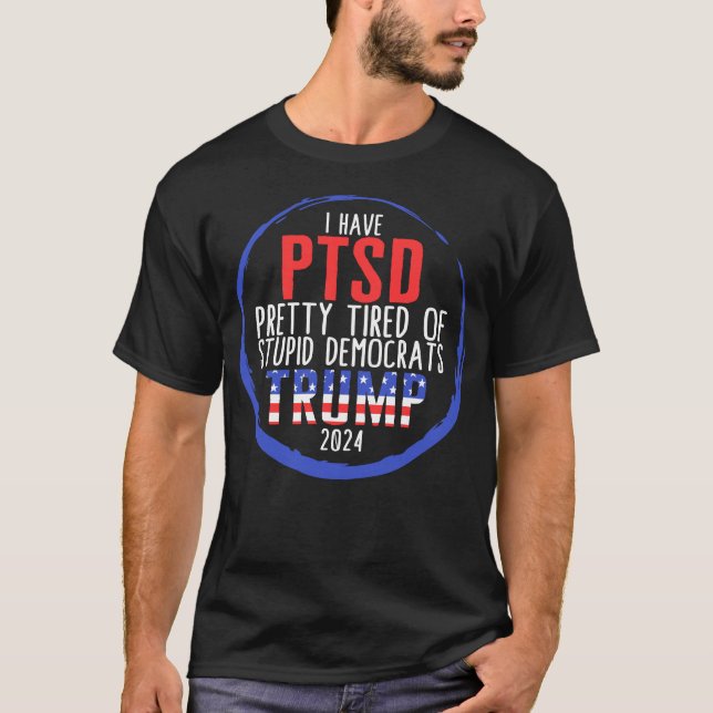 T-shirt J'Ai Le SSPT Assez Fatigué Des Démocrates Stupides (Devant)