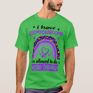 T-shirt J'ai Leiomyosarcoma je suis autorisé à faire Weird