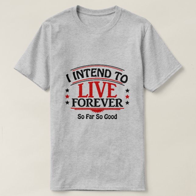 T-shirt J'ai l'intention de vivre éternellement (Design devant)