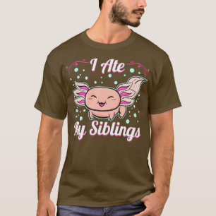 T-shirt J'ai mangé mes frères et soeurs drôle Axolotl Love