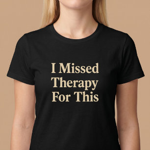 T-shirt J'ai Manqué de Thérapie Pour Cela
