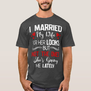 T-shirt J'Ai Marié Ma Femme Pour Son Aspect Et Non Pour Ce