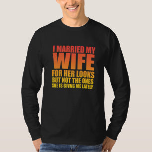 T-shirt J'Ai Marié Ma Femme Pour Son Aspect Mais Sarcastiq