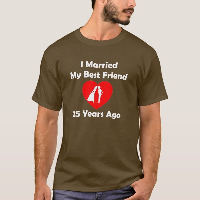T-shirt J'Ai Marié Mon Meilleur Ami Il Y A 25 Ans (Devant)