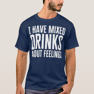 T-shirt J'Ai Mélangé Des Boissons Sur Les Sentiments