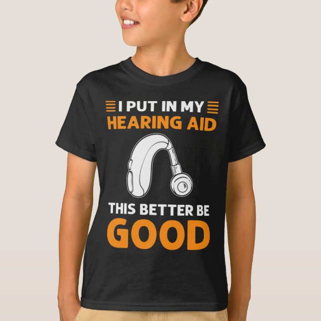 T-shirt J'Ai Mis Dans Mon Aides Auditives. Ça Vaut Mieux Ê (Devant)