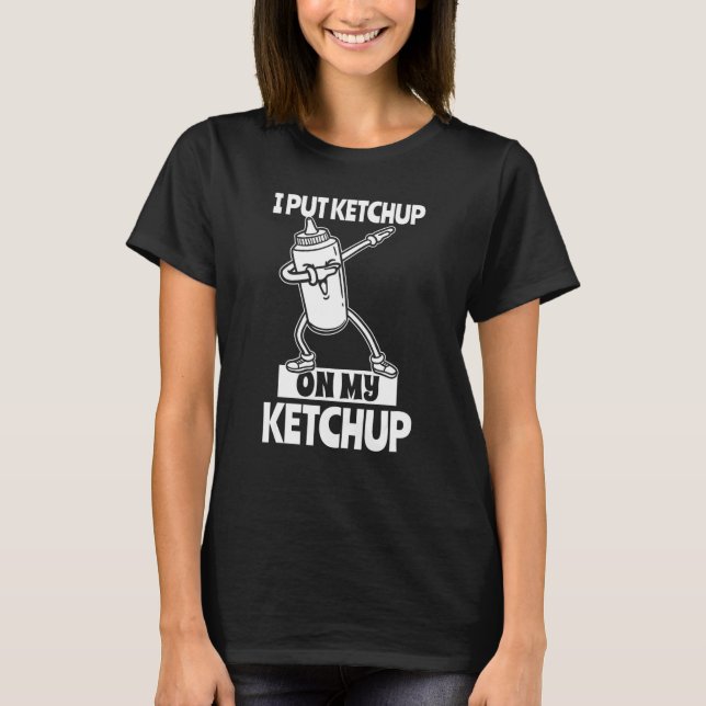 T-shirt J'Ai Mis Du Ketchup Sur Ma Sauce Tomate Ketchup (Devant)