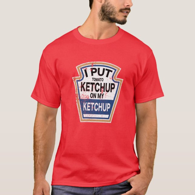T-shirt J'Ai Mis Du Ketchup Tomate Sur Mon Ketchup Tomato  (Devant)