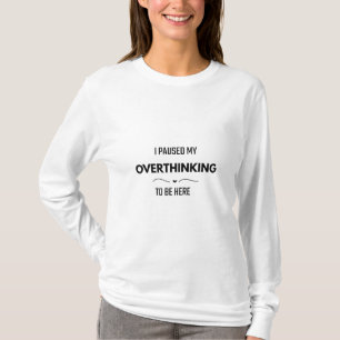 T-shirt J'ai mis en pause mes ruminations pour être ici T-