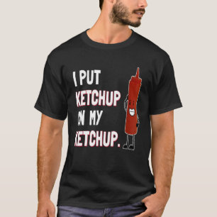 T-shirt J'ai mis Ketchup sur ma Ketchup T Shirt Ketchup Lo