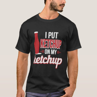 T-shirt J'Ai Mis Ketchup Sur Mon Amour Ketchup Funny Ketch