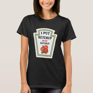 T-shirt J'Ai Mis Ketchup Sur Mon Ketchup Amoureux Ketchup