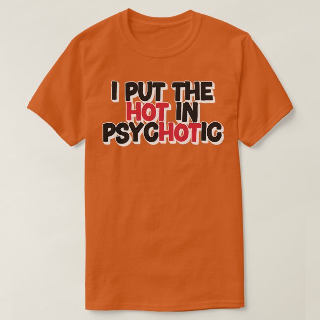T-shirt J'Ai Mis Le Chaud En Psychotique (Design devant)
