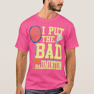 T-shirt J'Ai Mis Le Mauvais Dans Badminton Pour Badminton 