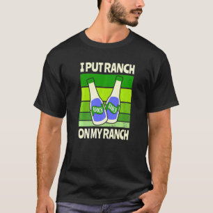 T-shirt J'Ai Mis Le Ranch Sur Ma Sauce Salade De Ranch