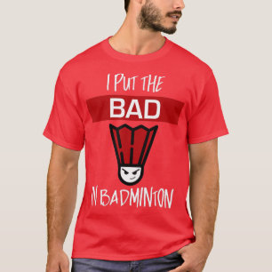 T-shirt J'Ai Mis Les Mauvais Dans Le Joueur Badminton De B
