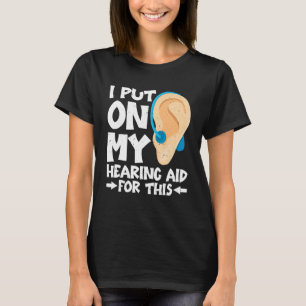 T-shirt J'Ai Mis Mon Aides Auditives Pour Cela