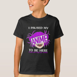T-shirt J'ai mis mon Anime en pause pour être ici