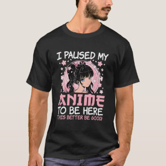 T-shirt J'ai mis mon anime en pause pour être ici Japanese