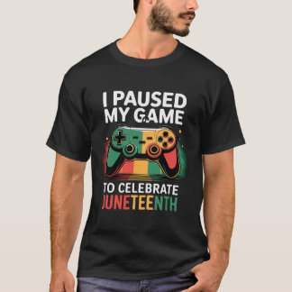 T-shirt J'ai mis mon jeu en pause pour célébrer Juneteenth