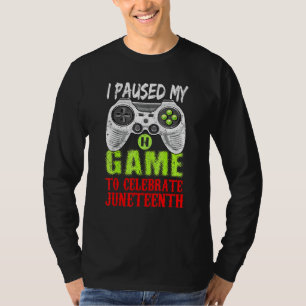 T-shirt J'ai mis mon jeu en pause pour célébrer Juneteeth