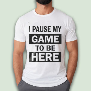 T-shirt J'ai mis mon jeu en pause pour être ici amusant ma