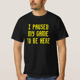 T-shirt J'ai mis mon jeu en pause pour être ici Drôle Vidé