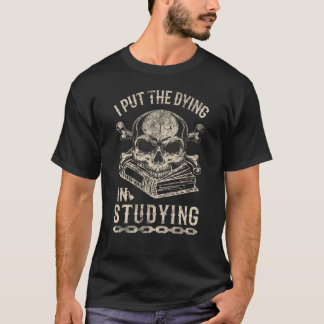 T-shirt J'ai mis mourir dans l'étude Funny étudiant en soi