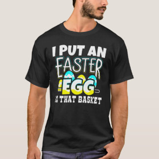 T-shirt J'Ai Mis Un Oeuf De Pâques Dans Ce Panier Grossess