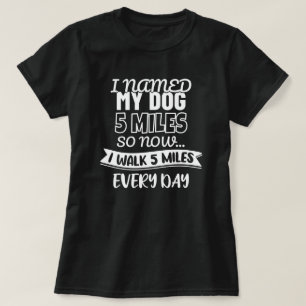 T-shirt J'Ai Nommé Mon Chien 5 Miles   Drôle