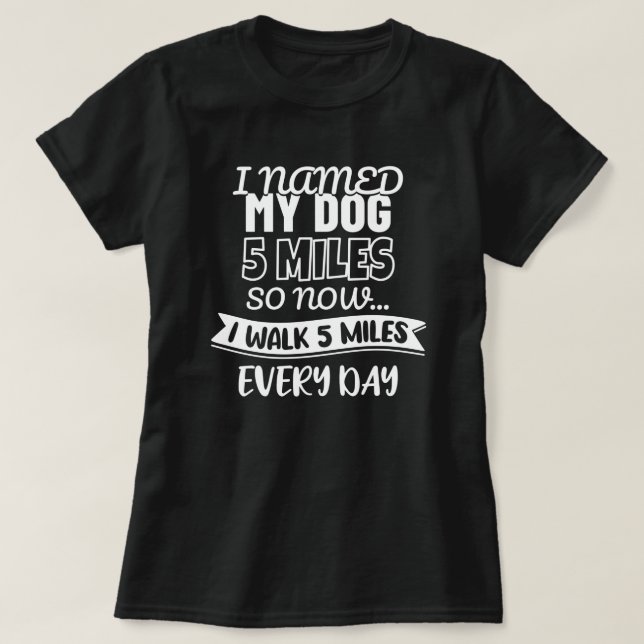 T-shirt J'Ai Nommé Mon Chien 5 Miles | Drôle (Design devant)