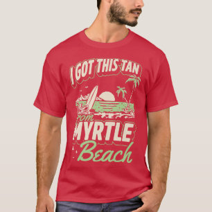 T-shirt J'Ai Obtenu Ce Tan De Myrtle Beach Caroline Du Sud